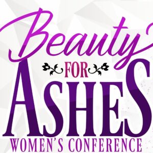 Beauty for Ashes Women's Conference